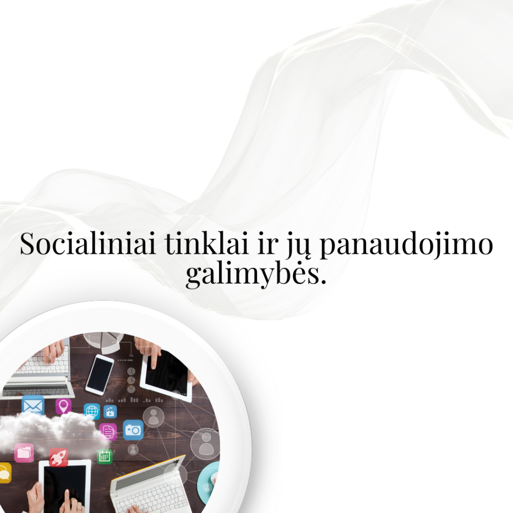 Socialiniai tinklai ir jų panaudojimo galimybės