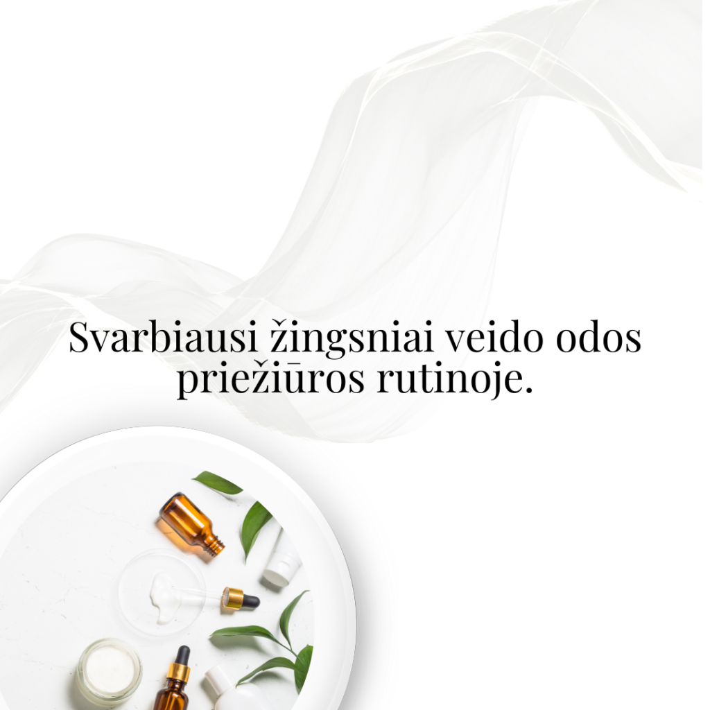 Svarbiausi žingsniai veido odos priežiūros rutinoje